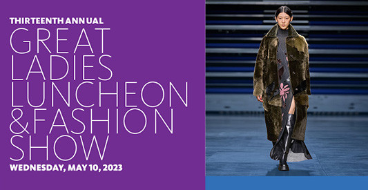 Thirteenth Annual Great Ladies Luncheon & Fashion Show