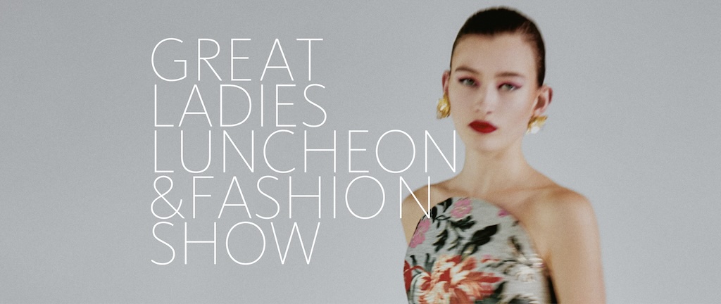 Fourteenth Annual Great Ladies Luncheon & Fashion Show
